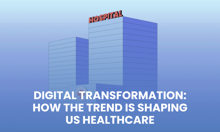 An illustration of a hospital with a red cross and a sign that says "hospital" in red letters, all on a blue background. In white it reads, "Digital transformation: How the trend is shaping US healthcare."